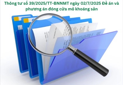 Thông tư số 39/2025/TT-BNNMT ngày 02/7/2025 - Thông tư quy định về đóng cửa mỏ khoáng sản